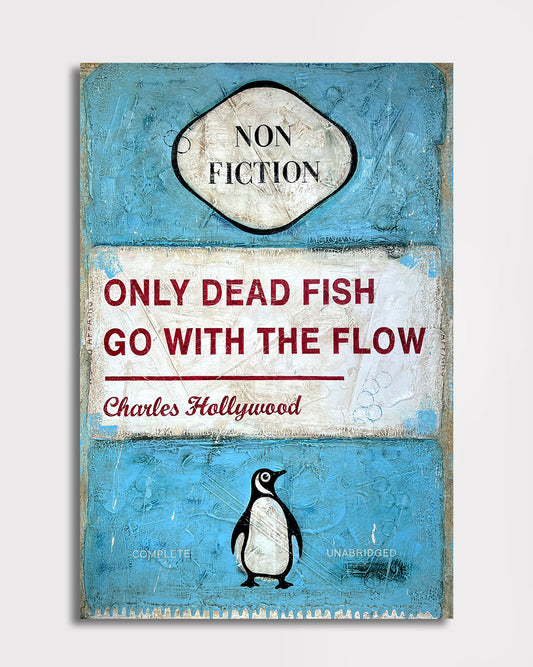 Only Dead Fish Go With The Flow - Original Painting